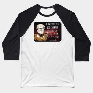 There is No Genius Without a Touch of Madness - Aristotle Quote Baseball T-Shirt